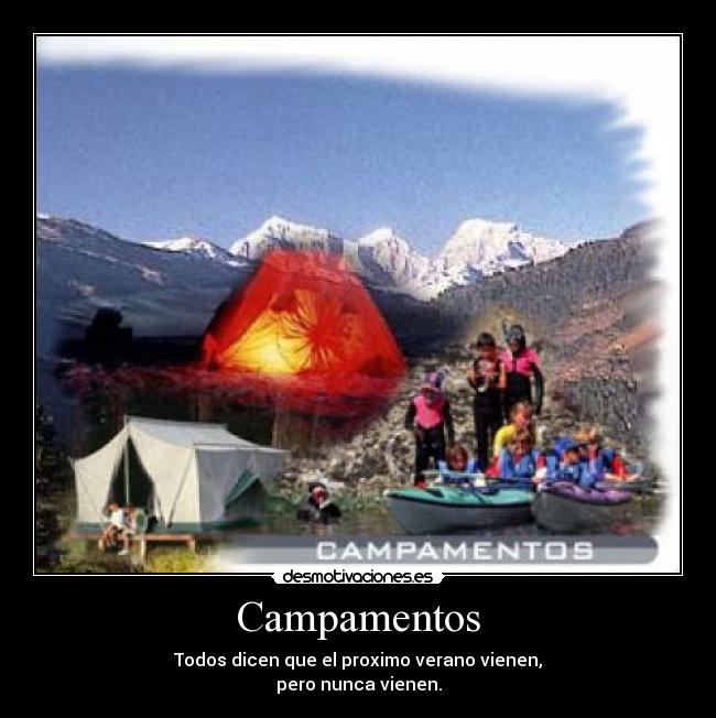 Campamentos - Todos dicen que el proximo verano vienen,
pero nunca vienen.