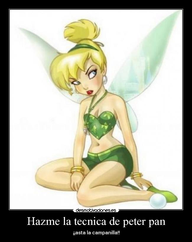 Hazme la tecnica de peter pan - ¡¡asta la campanilla!!