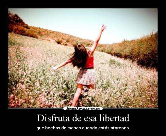 Disfruta de esa libertad - 