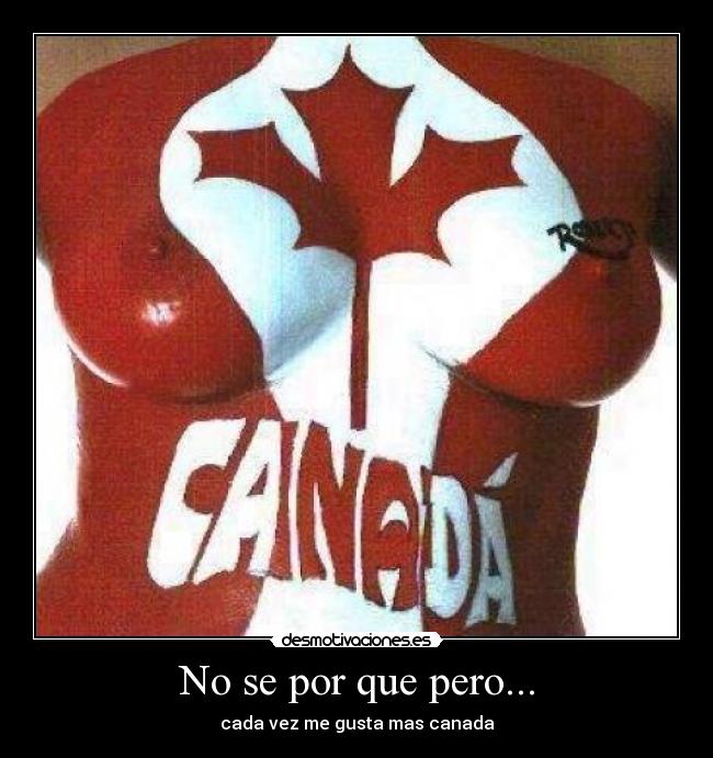 No se por que pero... - cada vez me gusta mas canada