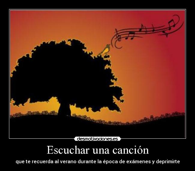 Escuchar una canción - que te recuerda al verano durante la época de exámenes y deprimirte