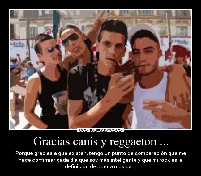 Gracias canis y reggaeton ... - 