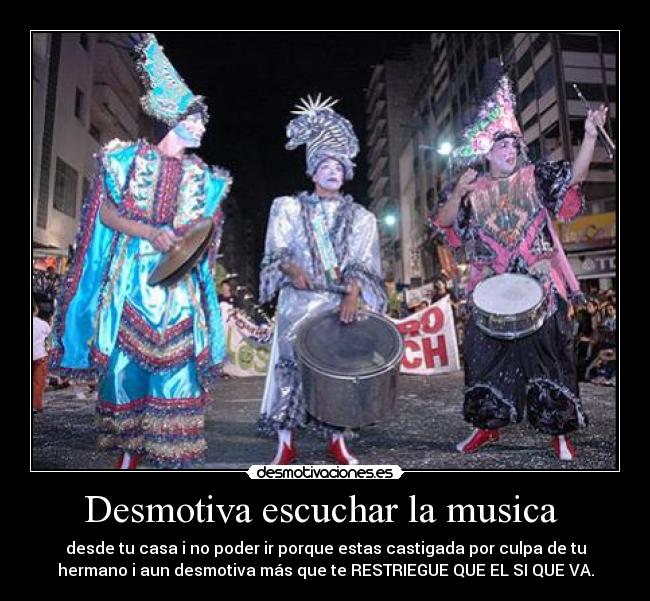 Desmotiva escuchar la musica -