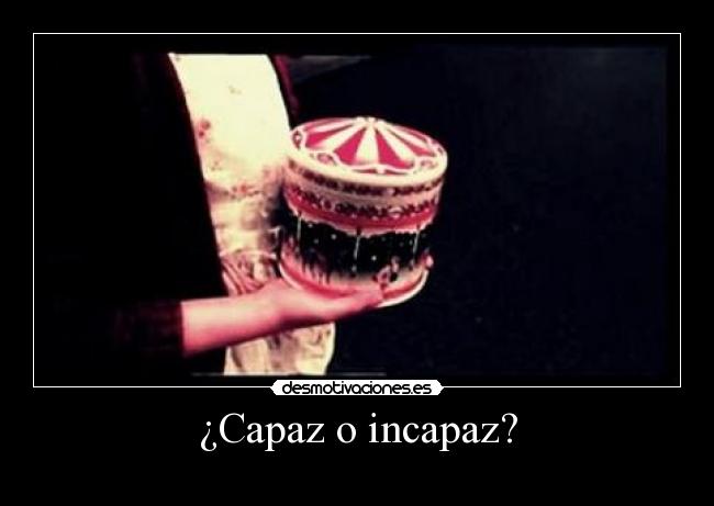 ¿Capaz o incapaz? - 