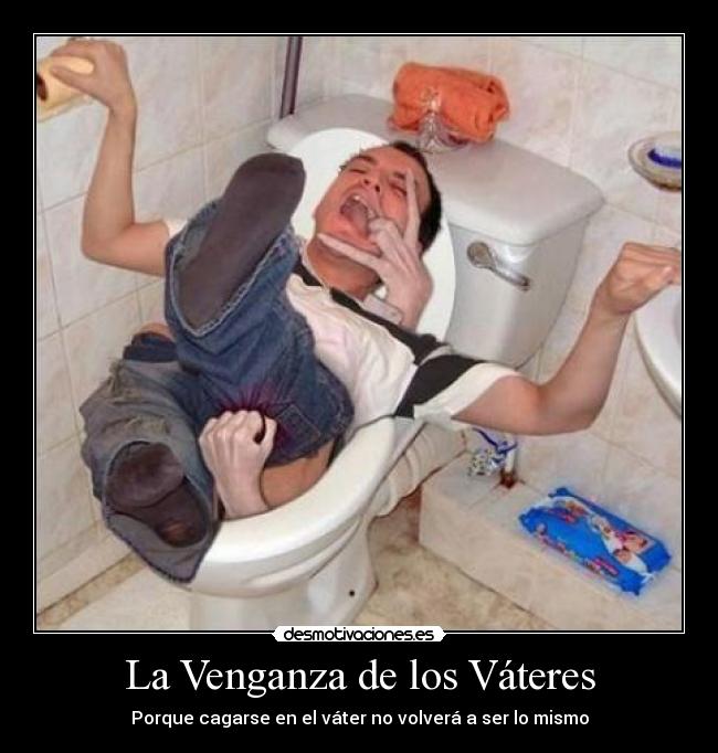 La Venganza de los Váteres - Porque cagarse en el váter no volverá a ser lo mismo