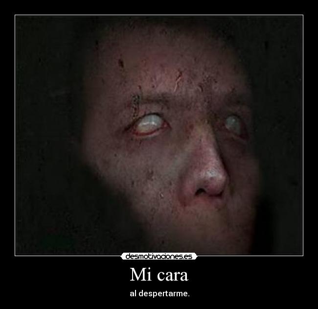 Mi cara - al despertarme.
