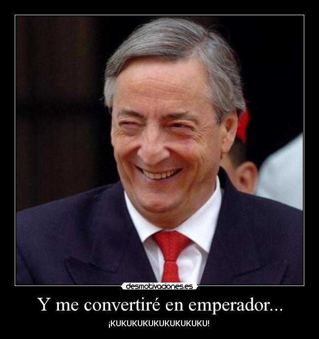 Y me convertiré en emperador... -