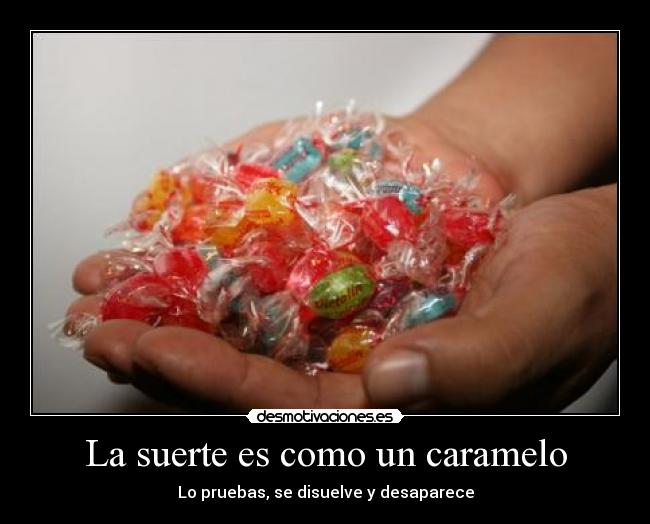 La suerte es como un caramelo -