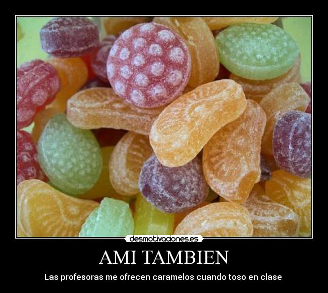 AMI TAMBIEN - Las profesoras me ofrecen caramelos cuando toso en clase 