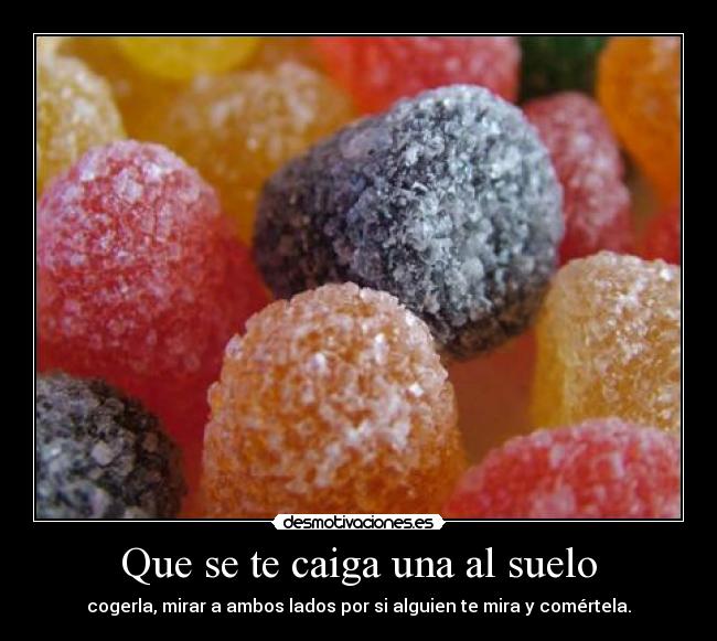 Que se te caiga una al suelo -