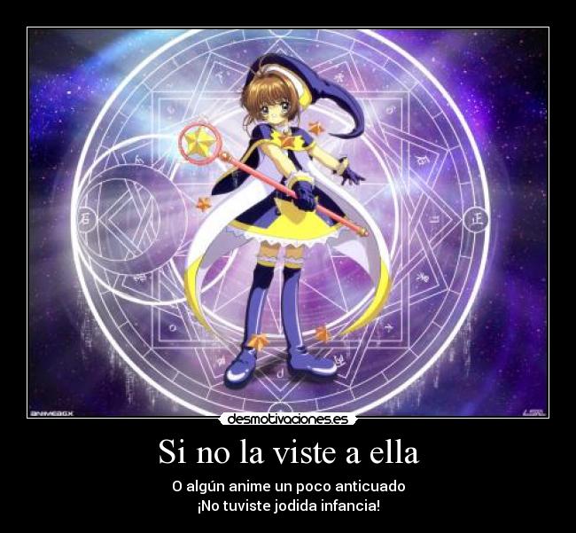 Si no la viste a ella - O algún anime un poco anticuado
¡No tuviste jodida infancia!