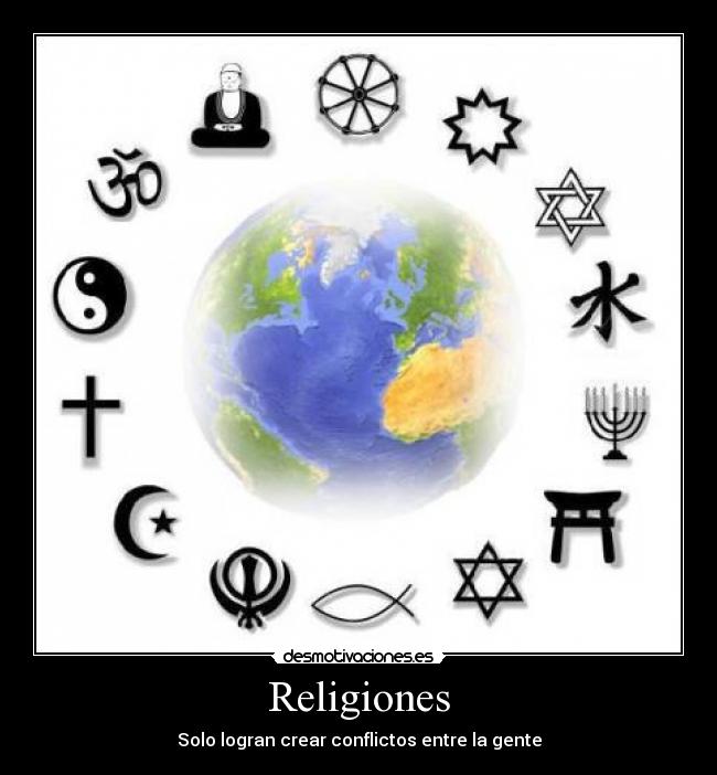 Religiones - Solo logran crear conflictos entre la gente