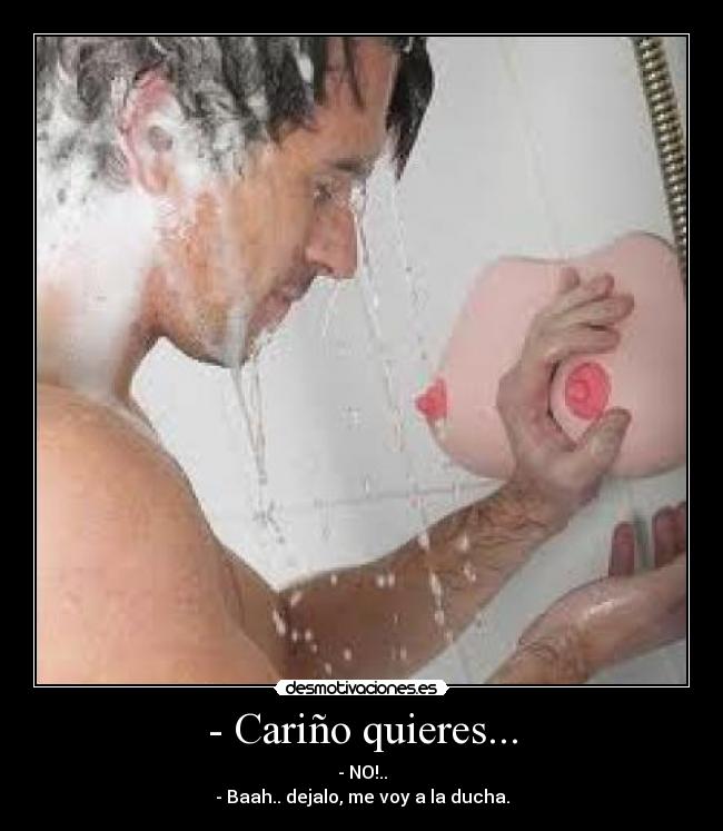 - Cariño quieres... -