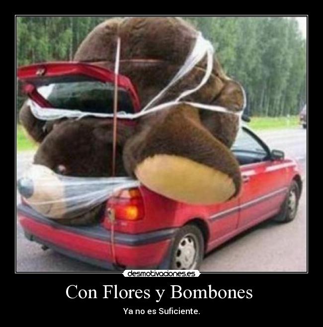 Con Flores y Bombones - Ya no es Suficiente.
