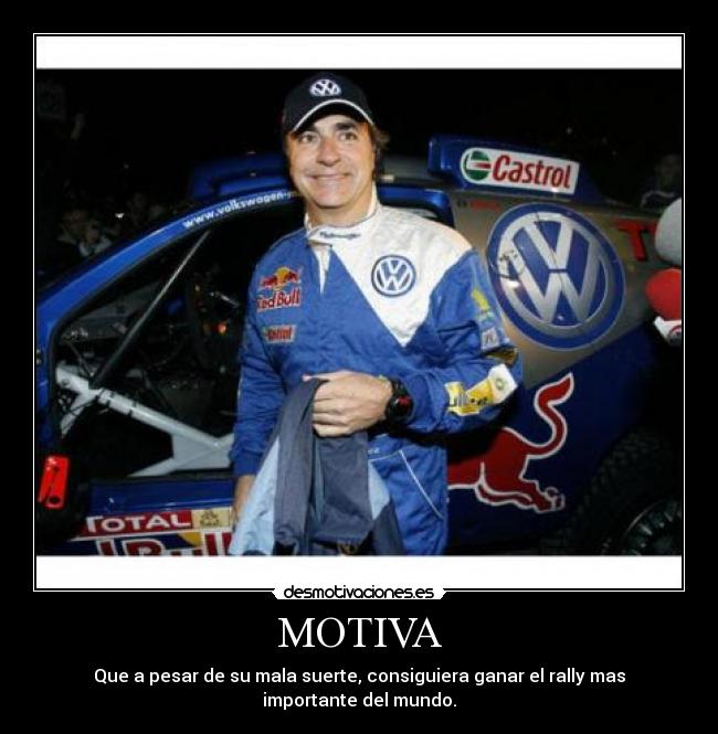 MOTIVA - Que a pesar de su mala suerte, consiguiera ganar el rally mas importante del mundo.