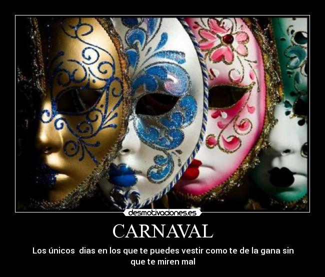 CARNAVAL - Los únicos  dias en los que te puedes vestir como te de la gana sin que te miren mal