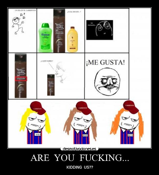 ARE YOU FUCKING... - KIDDING US??