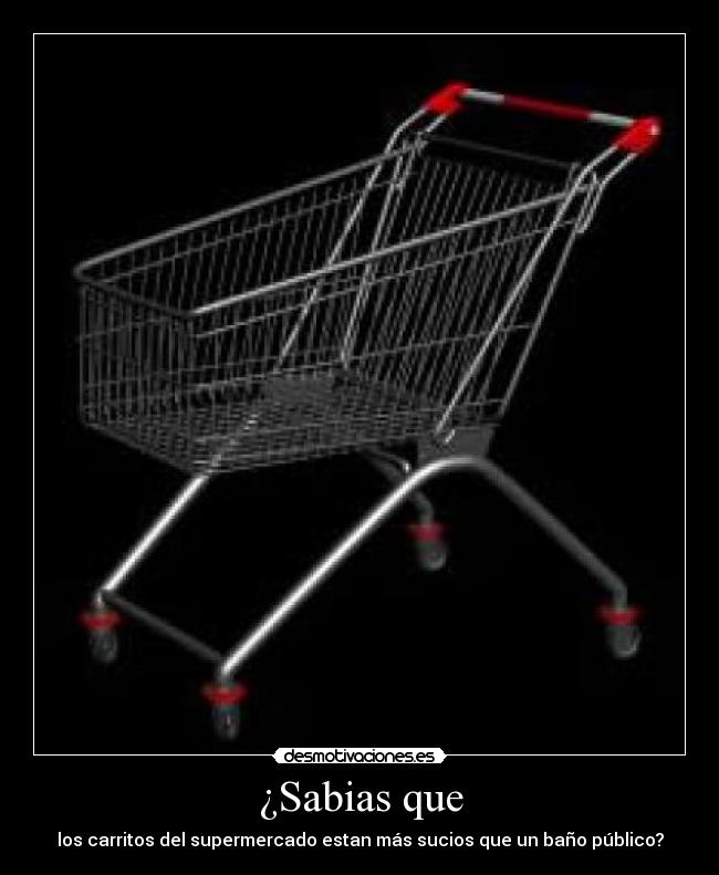 ¿Sabias que - los carritos del supermercado estan más sucios que un baño público?