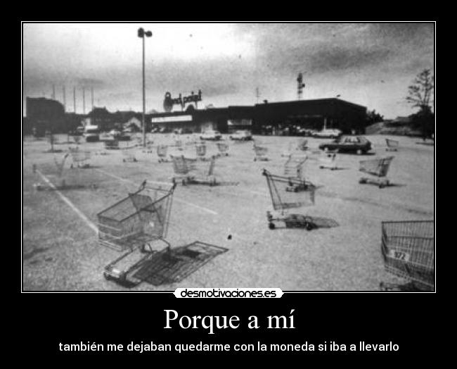 Porque a mí - también me dejaban quedarme con la moneda si iba a llevarlo