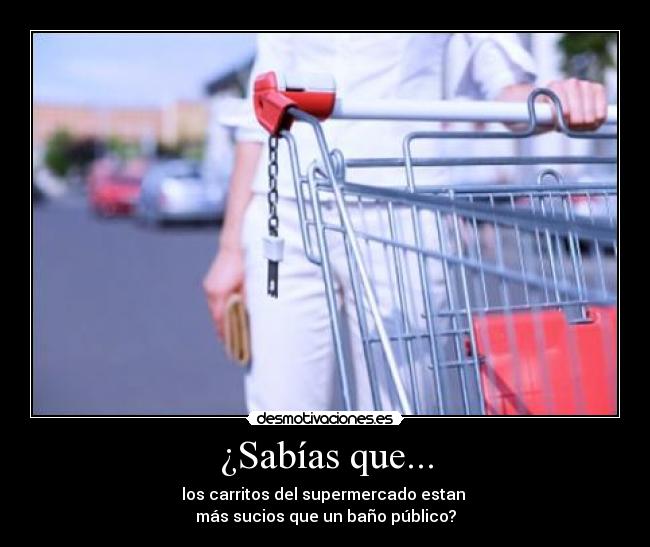 ¿Sabías que... - los carritos del supermercado estan
más sucios que un baño público?