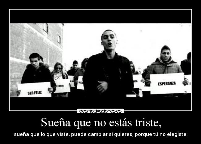 Sueña que no estás triste, -