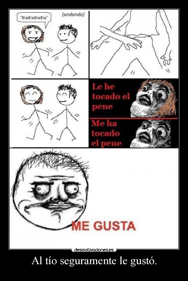 Al tío seguramente le gustó. -