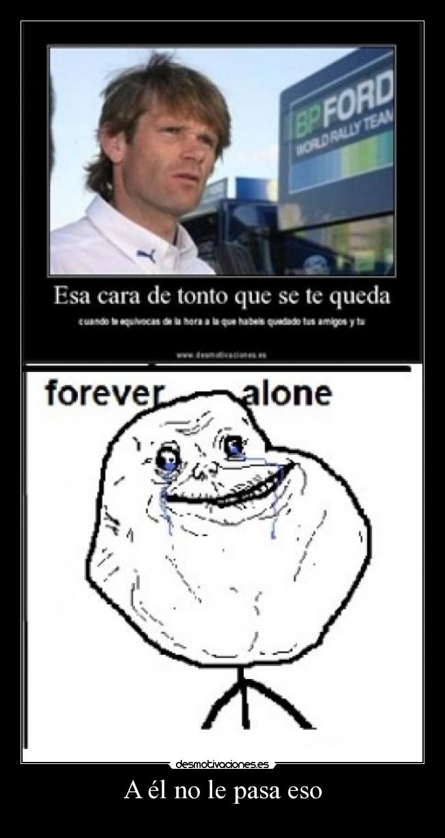 A él no le pasa eso -