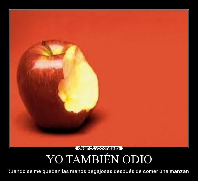 YO TAMBIÉN ODIO - Cuando se me quedan las manos pegajosas después de comer una manzana