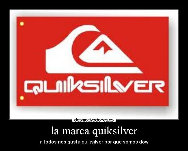 la marca quiksilver - a todos nos gusta quiksilver por que somos dow