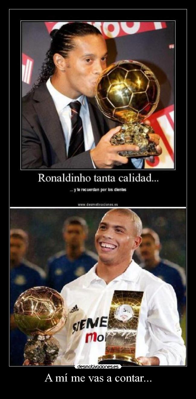 A mí me vas a contar... -