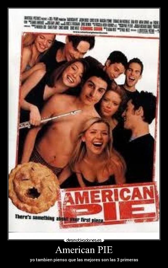 American PIE - yo tambien pienso que las mejores son las 3 primeras