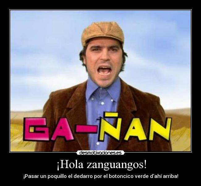 ¡Hola zanguangos! - 