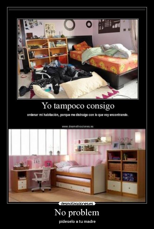 No problem - pídeselo a tu madre