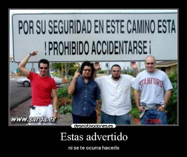 Estas advertido - ni se te ocurra hacerlo