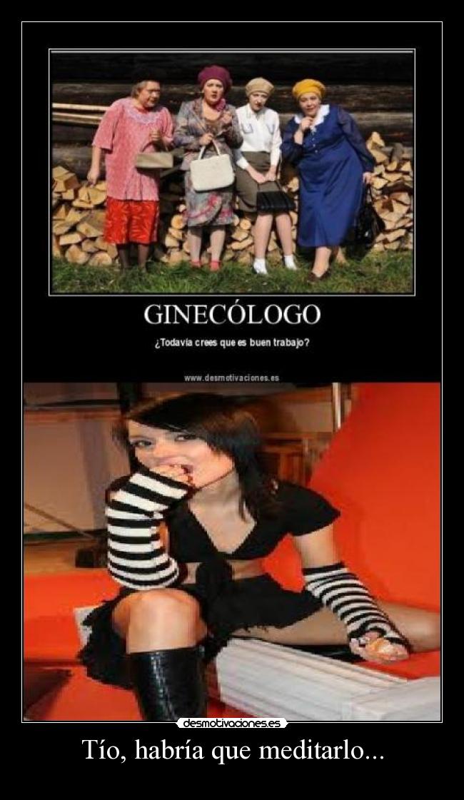 Tío, habría que meditarlo... -