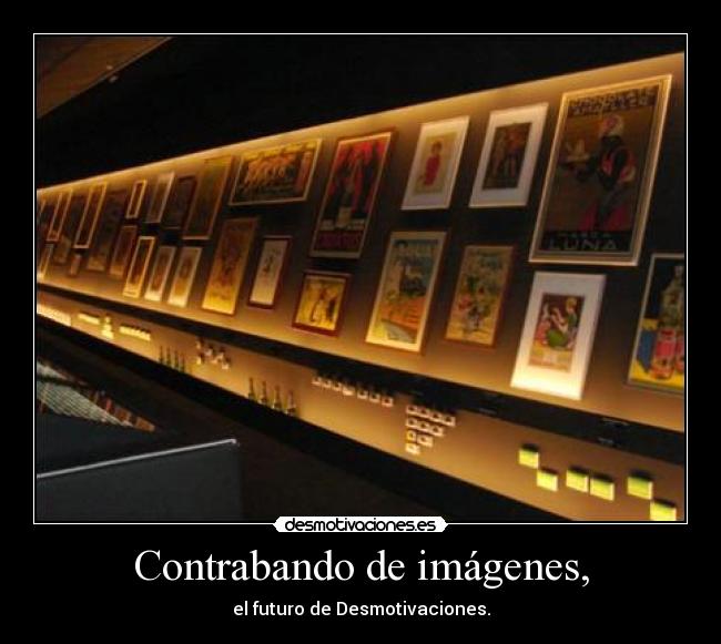 Contrabando de imágenes, - el futuro de Desmotivaciones.