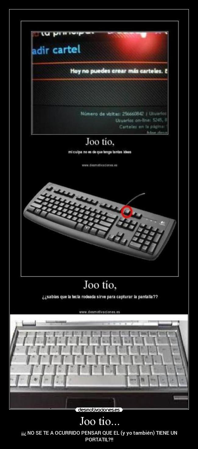 Joo tio... - ¡¡¿ NO SE TE A OCURRIDO PENSAR QUE EL (y yo también) TIENE UN PORTATIL?!!