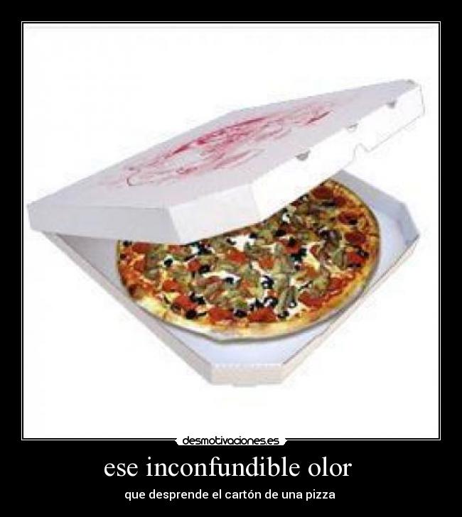 ese inconfundible olor - que desprende el cartón de una pizza