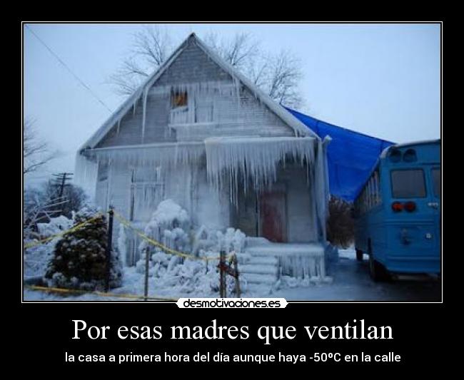 Por esas madres que ventilan - la casa a primera hora del día aunque haya -50ºC en la calle