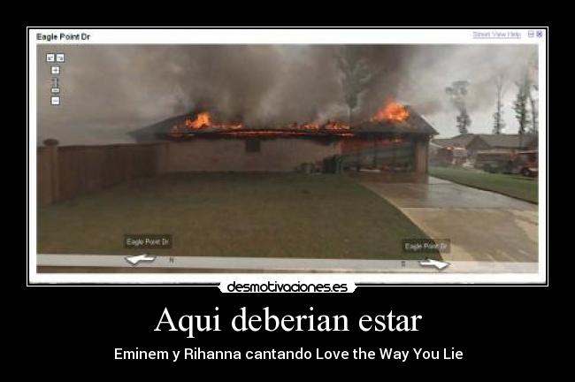 Aqui deberian estar - Eminem y Rihanna cantando Love the Way You Lie