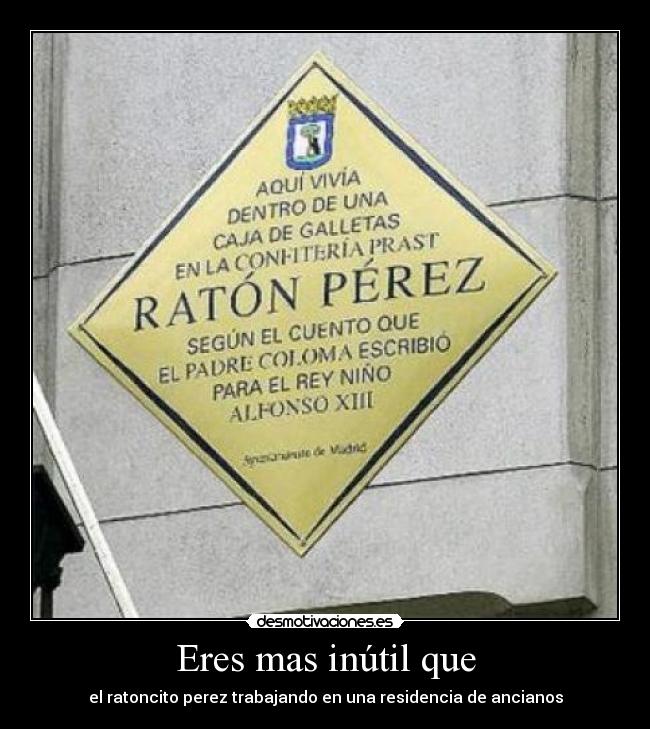 Eres mas inútil que -