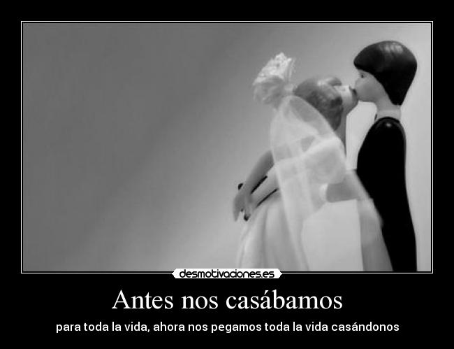 Antes nos casábamos -