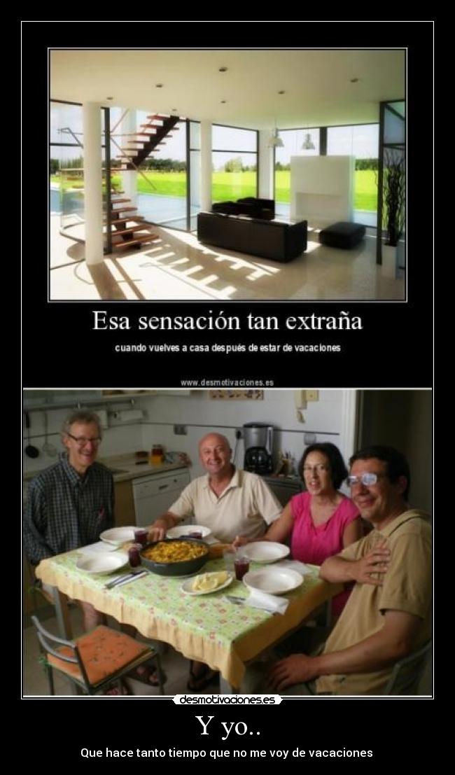 Y yo.. - Que hace tanto tiempo que no me voy de vacaciones 