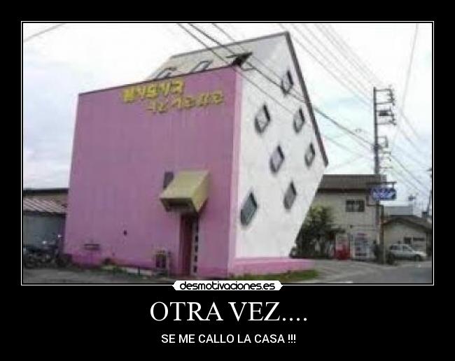OTRA VEZ.... - SE ME CALLO LA CASA !!!
