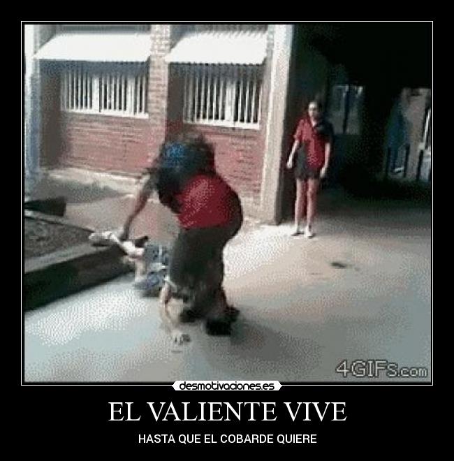 EL VALIENTE VIVE - HASTA QUE EL COBARDE QUIERE