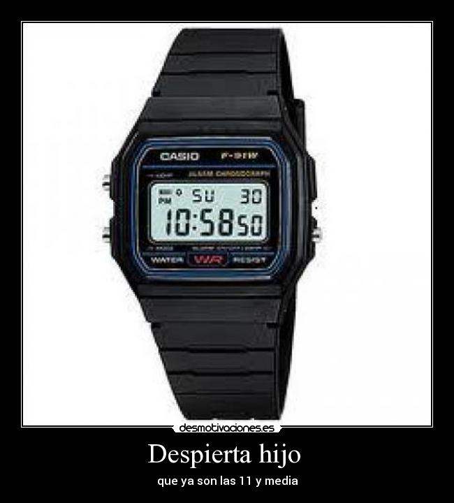 Despierta hijo  - que ya son las 11 y media