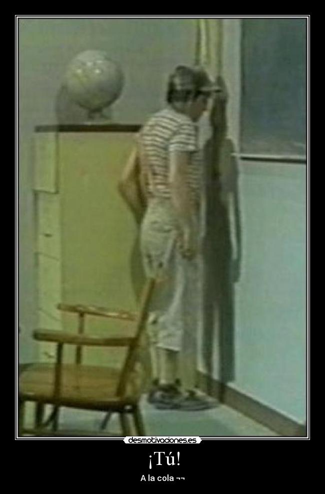 ¡Tú! - A la cola ¬¬
