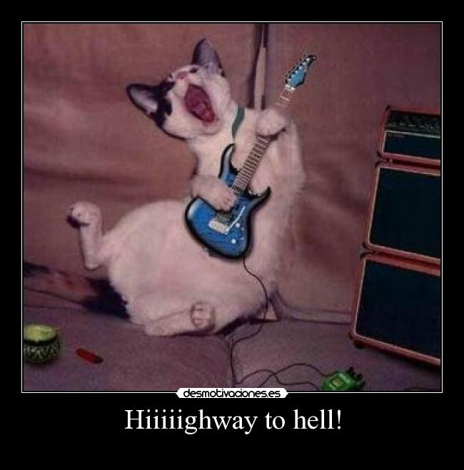 Hiiiiighway to hell! -