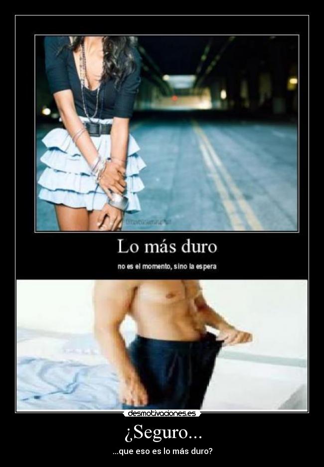 ¿Seguro... - ...que eso es lo más duro?