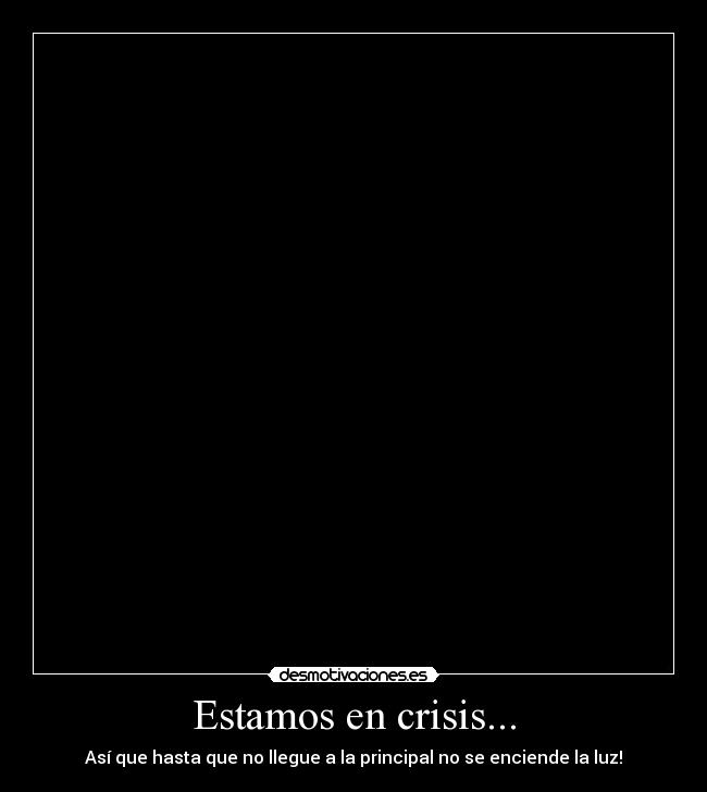 Estamos en crisis... -
